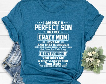 I'm Not A Perfect Son But My Crazy Mom Loves Me Unisex T-Shirt - Funny Family Gift For Men & Women - View #6