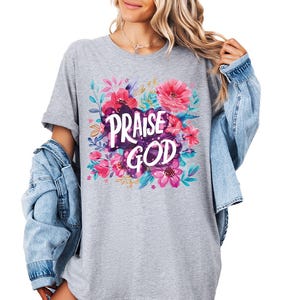 Praise God Floral Tshirt, Religious Floral Tee, Praise God T-Shirt, Christian Flower Tee, Praise God Women&#39;s Shirt, Aesthetic Christian Tee
