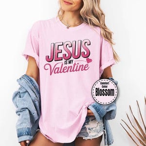 Comfort Colors® Jesus Valentines Day Shirt, Jesus is My Valentine, Christian Love Sweatshirt, Gift for Girlfriend,Religion Valentines Gift