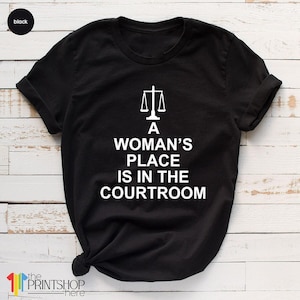 Feminist TShirts,Law Student Shirt, Law Graduation Shirt, Lawyer TShirt, Womans Place Is In The Courtroom, RBG T Shirt, Law School Shirts image 1