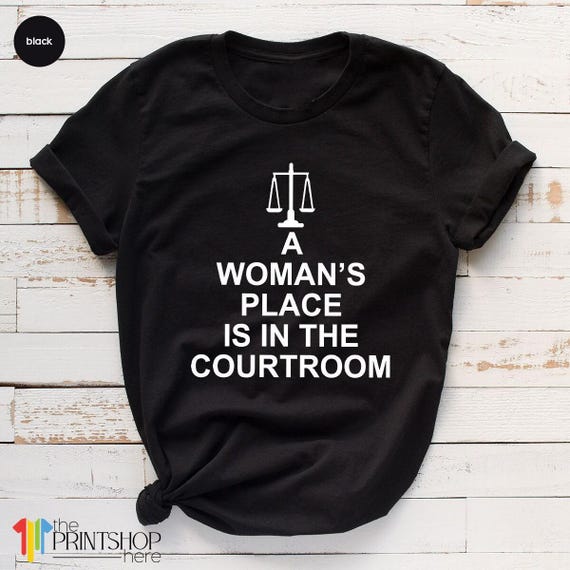 Feminist TShirts,Law Student Shirt, Law Graduation Shirt,  Lawyer TShirt, Womans Place Is In The Courtroom, RBG T Shirt, Law School Shirts