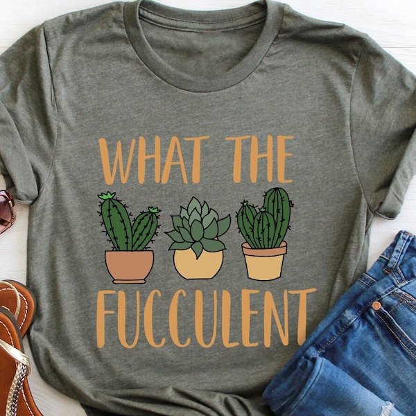 Funny Gardening Gifts, Cactus Graphic Tees, Succulent Shirt, Shirt For Women, Sarcastic TShirts, Birthday Gift for Her, What The Fucculent