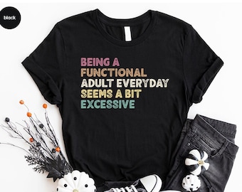 Funny Shirt, Shirt With Saying, Funny Saying Shirt, Sarcasm Quotes Tee, Humorous TShirt, Funny Adult Shirt, Sarcastic Shirt, Gift For Friend