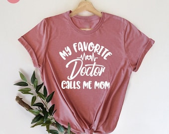 My Favorite Doctor Calls Me Mom T-Shirt, Funny Doctor Shirt, Gift For Doctor, Moms Tee, Mothers Day Gift, Mothers Day Shirt, Doctor Tee