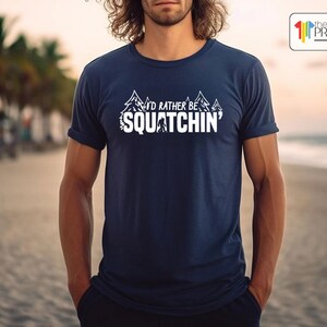 Funny Bigfoot Shirt, Bigfoot TShirt, Sasquath Shirts, Rather Be Squathin Shirt, Bigfoot Search Team, Bigfoot Shirt, Sasquatch TShirt image 4