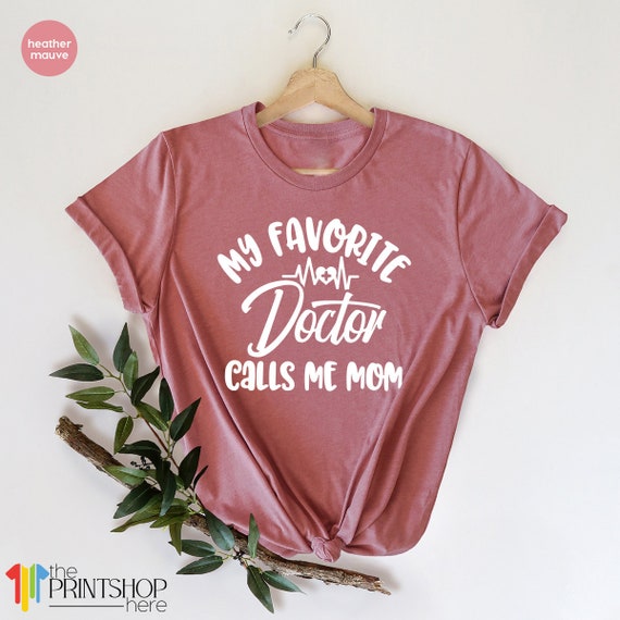 My Favorite Doctor Calls Me Mom Funny T-Shirt My Favorite Doctor Calls Me Mom Funny T-Shirt