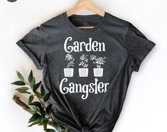 Gardening TShirt, Garden Lovers Shirt, Plant Shirts, Funny Garden Tee, Garden Gangster Tee, Gardener T Shirt, Gift For Gardener