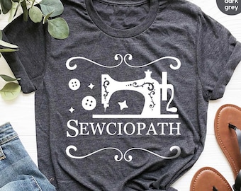 Sewing Shirt, Funny Sew TShirt, Women Shirt, Sewciopath Tee, Shirts for Women, Sewing Lover Shirt, Quilter Gift