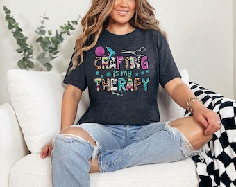 Crafting T-Shirt, Maker Shirt, Crafty Mom Gift, Craft Therapy Tee, Perfect for Crafters Crafting is Therapy Tee, Scrapbooking Shirt