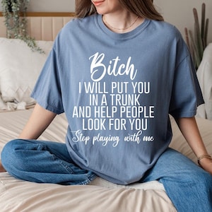 Comfort Colors, Funny Saying Shirt, Funny Bitch Shirt, Shirt For Woman, Gift For Sister, Sassy Girl T Shirt,Adult Humor Shirt,Bitches TShirt