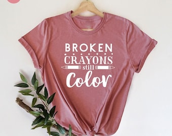 Broken Crayon Colors Shirt, Motivation Shirt, Inspirational T Shirt, Art Teacher Shirt, Painter Gift Tee, Elementary Shirt, Teacher Gift