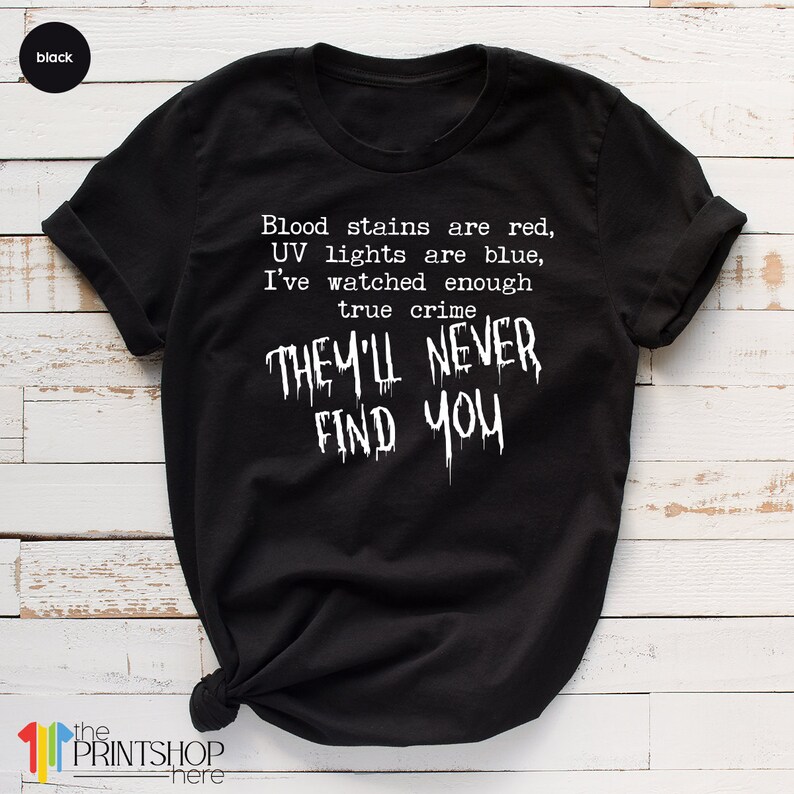 Horror T Shirt, Goth Shirts, Serial Killer Shirt, Crime Show Shirt, Halloween T-Shirt, They'll Never Find You TShirt, Horror Movie Tees bild 7