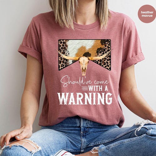 Country Music Shirt, Cowboy Shirt, Western T-Shirt, Southern Crewneck Sweatshirt, Should've Come With A Warning, Bull Skull Graphic Tees