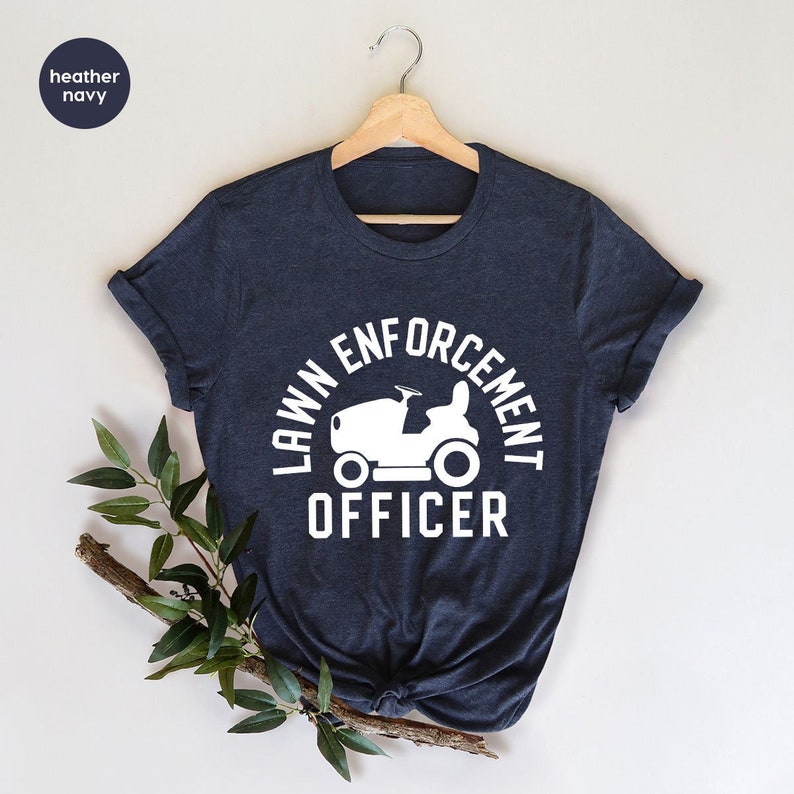 Gardening Shirt, Gardener Dad Shirt, Lawn Mower Shirt, Lawn Enforcement Officer TShirt, Fathers Day T-Shirt, Lawn TShirt, Gift For Dad image 1