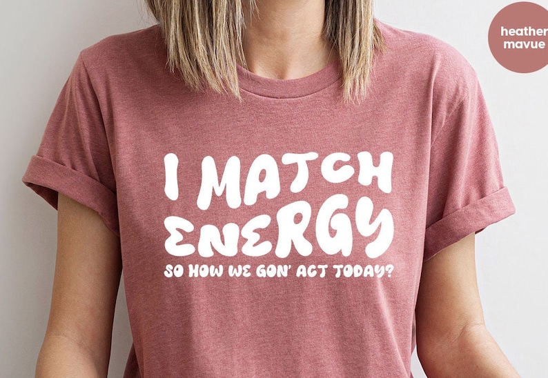 Funny Saying Shirts, Sarcastic Crewneck Sweatshirt, Gift for Her, Sarcasm Tee, Gift for Friend, Motivational TShirt, Trendy Shirts for Women image 1