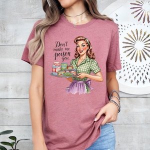 Don't Make Me Poison You Sarcastic Shirt, Funny Retro Housewife Woman Graphic Tee, Dark Humor Vintage Style Apparel immagine 1