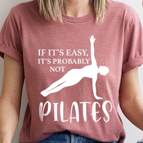 Pilates TShirt, Funny Pilates Shirt, Pilates Lover Gift, Pilates Tank Top, If It Is Easy It Is Probably Not, Pilates Shirt For Woman