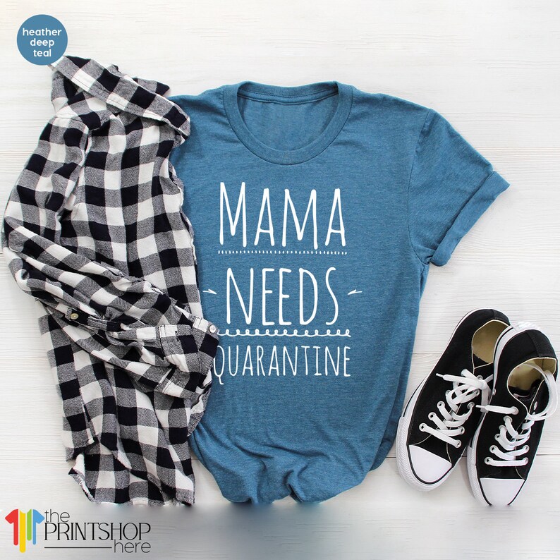 Mama Needs Quarantine Tee Mommy Gifts Mum Shirt Gift For Mom Funny Mom Shirt Mama Gift Quarantine Mom Shirt Mom TShirt Best Mom Gift