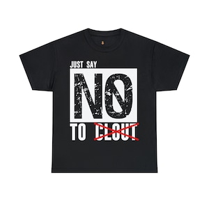 Just Say No To Clout Tee