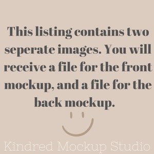 May include: Text graphic with the message "This listing contains two seperate images. You will receive a file for the front mockup, and a file for the back mockup."  A smiley face is below the text. The text "Kindred Mockup Studio" is at the bottom of the graphic.