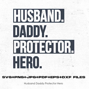 May include: Black and white text graphic with the words "Husband. Daddy. Protector. Hero."  The text is in a bold, sans-serif font.  The text is on a white background with a subtle texture.
