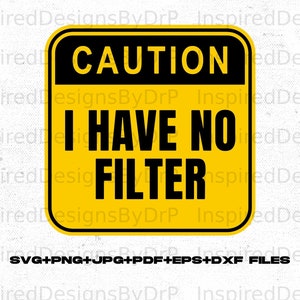 Caution I Have No Filter svg Caution I Have No Filter svg