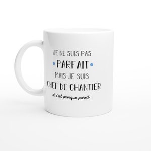 Mug cadeau chef de chantier - je ne suis pas parfait mais je suis chef de chantier - Cadeau Anniversaire Saint Valentin Homme Amour Couple