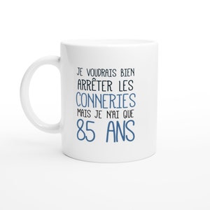 Mug Anniversaire 85 Ans Rigolo drôle - Tasse Cadeau Anniversaire 85 Ans Homme Femme Humour Original - Céramique - Blanc