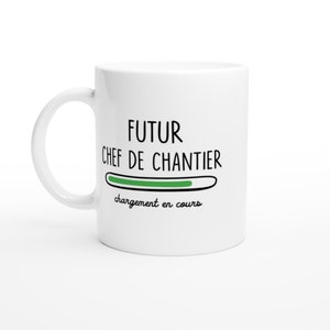 Mug futur chef de chantier chargement en cours - cadeau pour les futurs chef de chantier