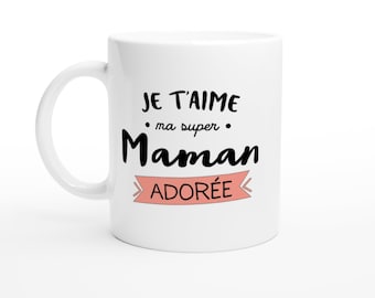 Mug je t'aime ma super maman adorée - Humour Tasse maman Cadeau Rigolo Original Humoristique pour Femme - idée Cadeau fêtes des mères Noel