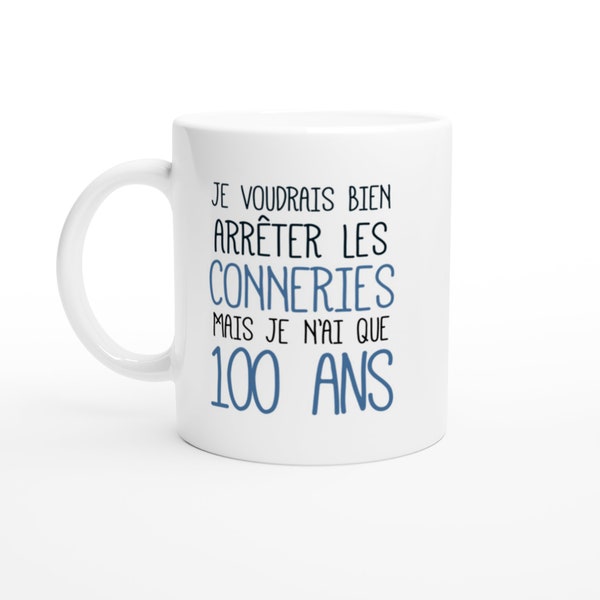 Mug Anniversaire 100 Ans Rigolo drôle - Tasse Cadeau Anniversaire 100 Ans Homme Femme Humour Original - Céramique - Blanc