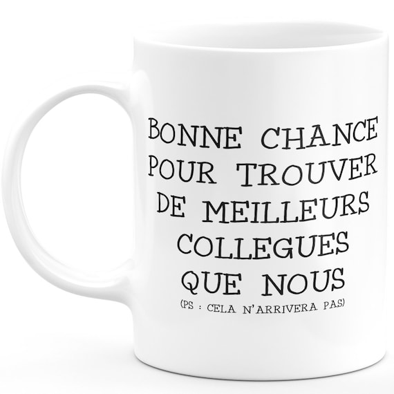 Mug Tasse Cadeau De Départ Collègue Idée Cadeau Pot De Départ Collègue  Homme Et Femme Bonne Chance Pour Trouver De Meilleurs Collègues 