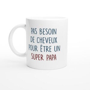 Mug pas besoin de cheveux pour être un super papa - cadeau papa