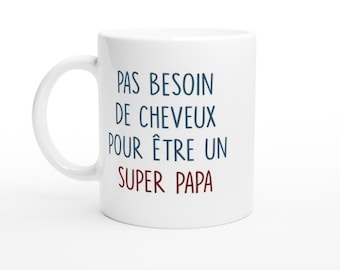 Mug pas besoin de cheveux pour être un super papa - cadeau papa