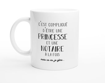 Mug notaire Princesse - Cadeau Femme pour notaire Humour drôle idéal pour Anniversaire collègue - Céramique - Blanc