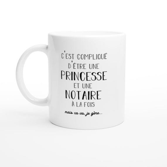 Mug notaire Princesse - Cadeau Femme pour notaire Humour drôle idéal pour Anniversaire collègue - Céramique - Blanc