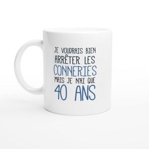 Mug Anniversaire 40 Ans Rigolo drôle - Tasse Cadeau Anniversaire 40 Ans Homme Femme Humour Original - Céramique - Blanc