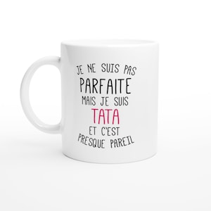 Mug cadeau pour tante - Je ne suis Pas Parfaite mais Je suis tata - Cadeau Humour idéal Anniversaire annonce grossesse