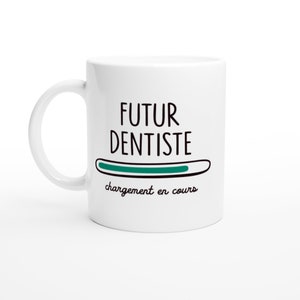 Mug Futur Dentiste Chargement en Cours - Cadeau pour Les futurs dentistes diplôme - Céramique - Blanc