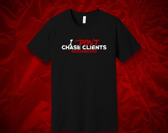 I DON'T Chase Clients #WeAreNotTheSame Unisex T-Shirt