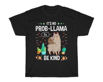 No Prob-llama Be Kind Shirt: Funny Llama Tee