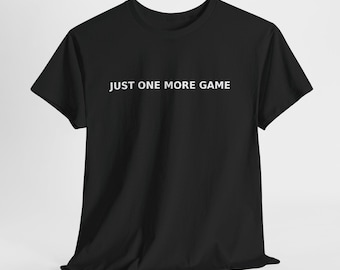 Just One More Game-T-shirt | Gamershirt, videogameslogan
