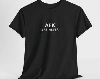 AFK BRB NOOIT T-shirt | Grappig gamershirt