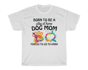 Stay At Home Dog Mom T-Shirt: Forced To Work, Fur Mama Tee