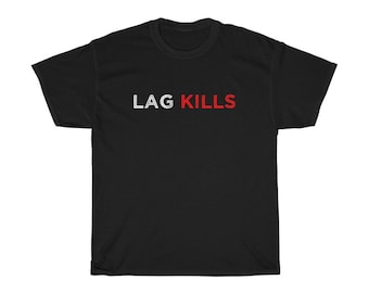 Lag Kills Gaming T-Shirt: Gamer Gift