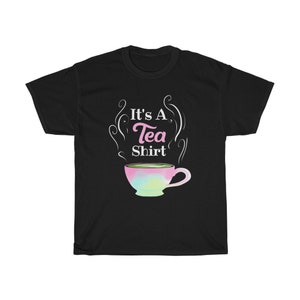 It&#39;s A Tea Shirt, Tea Shirt, Tea Lover, Tea Addict Shirt, Funny shirt With Sayings, Tea Lover Gift, Hipster T Shirt