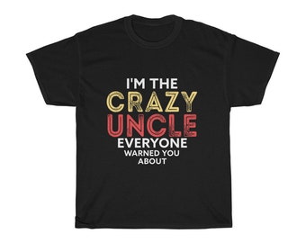 Crazy Uncle Shirt: Funny Men's Tee, Novelty Gift