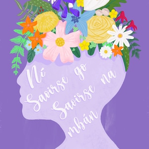 Ní Saoirse go Saoirse na mBan // No Freedom until the Freedom of Women - Irish Floral Digital Print