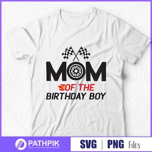 MOM of the  Birthday Boy SVG Design, Race Car Birthday Svg, Race Car, Birthday Sublimation and Cut file