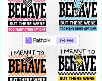 I Meant To Behave But There Were Too Many Options SVG PNG Funny Quote Cricut